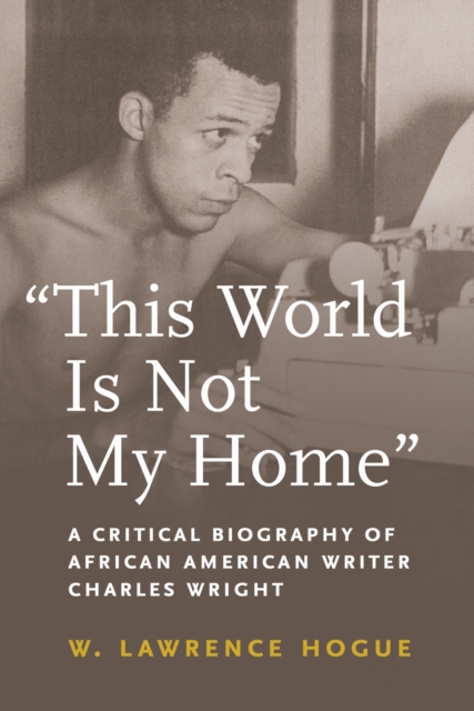This World Is Not My Home – A Critical Biography of African American Writer Cha…