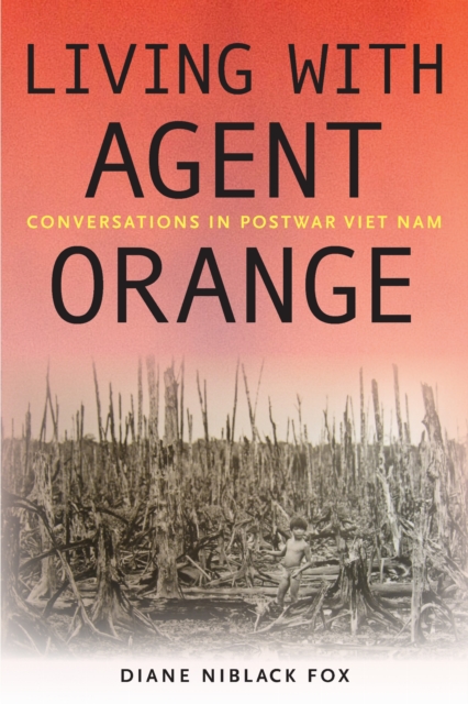 Living with Agent Orange – Conversations in Postwar Viet Nam Fox Hardback