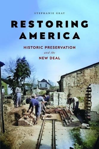 Restoring America – Historic Preservation and the New Deal Gray Hardback
