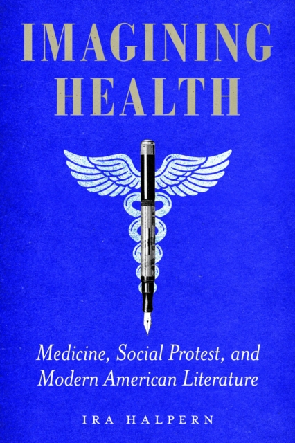 Imagining Health – Medicine, Social Protest, and Modern American Literature