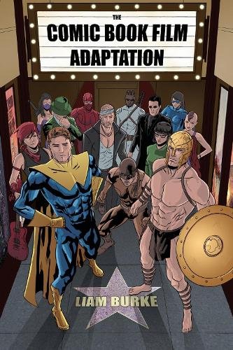 The Comic Book Film Adaptation – Exploring Modern Hollywood′s Leading Genre