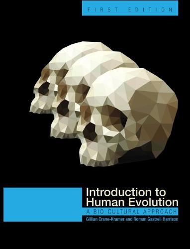 Introduction to Human Evolution – A Bio–Cultural Approach Crane–kramer Harrison
