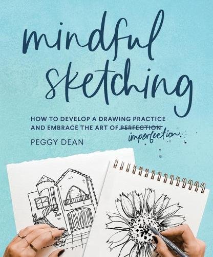 Mindful Sketching – How to Develop a Drawing Practice and Embrace the Art of Im…