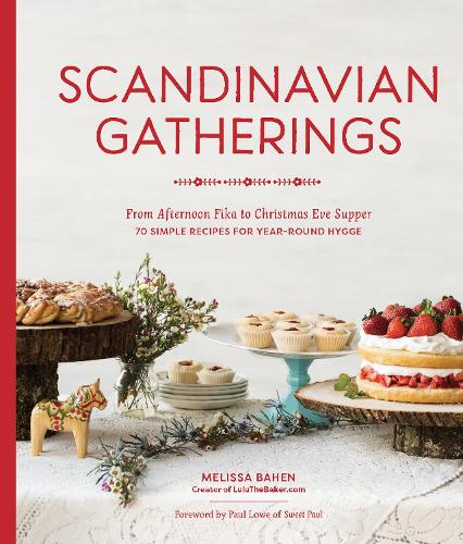 Scandinavian Gatherings – From Afternoon Fika to Christmas Eve Supper: 70 Simpl…