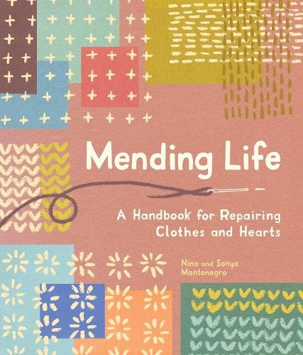 Mending Life – A Handbook for Repairing Clothes and Hearts and Patching to Prac…