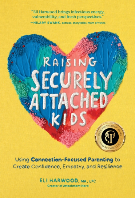 Raising Securely Attached Kids – Using Connection–Focused Parenting to Create C…