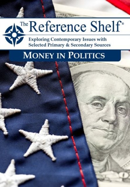 Reference Shelf: Money in Politics Hw Wilson Paperback 9781637004944