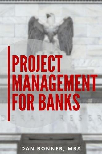 Project Management for Banks Bonner Paperback MP–BEP Business Expert Press