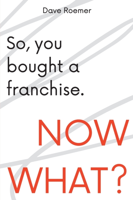 So, You Bought a Franchise. Now What? Roemer Paperback 9781637422717