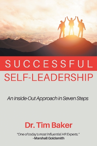 Successful Self–Leadership – An Inside–Out Approach in Seven Steps Baker