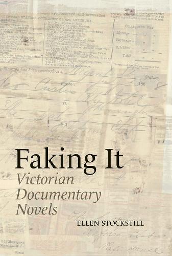 Faking It – Victorian Documentary Novels Stockstill Hardback 9781638040798