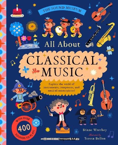 The Sound Museum: Classical Music: Explore the world of instruments, composers, and symphonies with over 400 sounds!