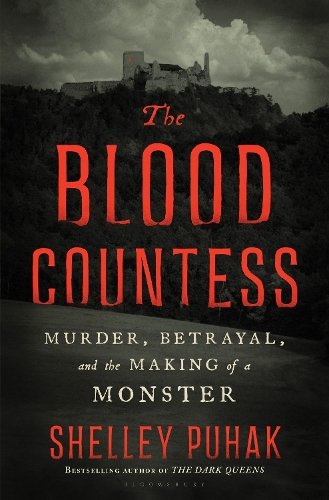 The Blood Countess: Murder, Betrayal, and the Making of a Monster
