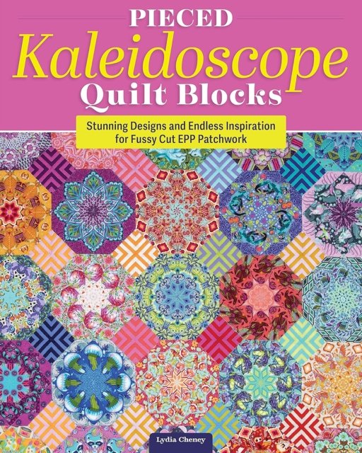 Pieced Kaleidoscope Quilt Blocks: Stunning Designs and Endless Inspiration for Fussy Cut EPP Patchwork