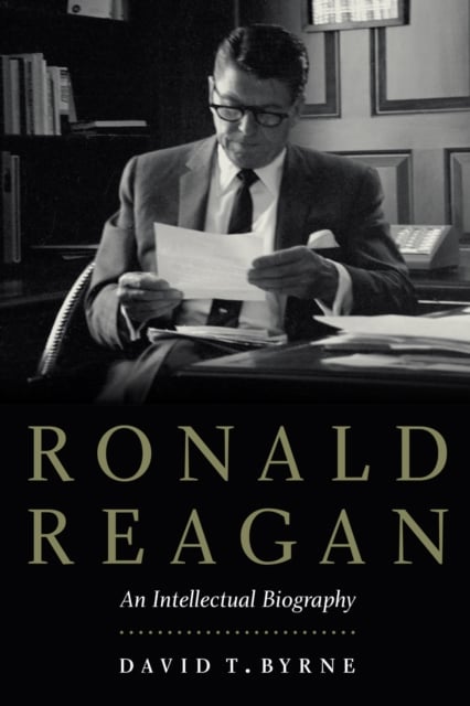 Ronald Reagan – An Intellectual Biography Byrne Hardback 9781640120037