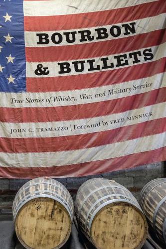 Bourbon and Bullets – True Stories of Whiskey, War, and Military Service