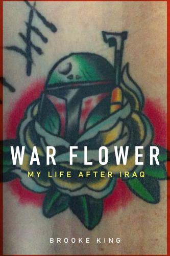 War Flower – My Life after Iraq King Hardback MQ – University of Nebraska Press