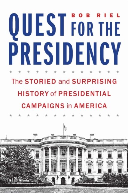 Quest for the Presidency – The Storied and Surprising History of Presidential C…