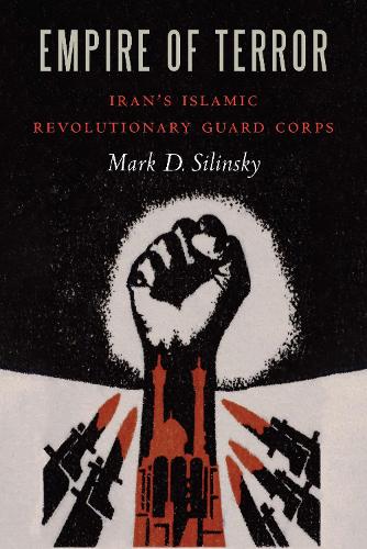 Empire of Terror – Iran`s Islamic Revolutionary Guard Corps Silinsky Hardback
