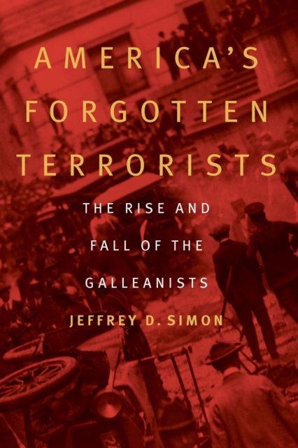 America`s Forgotten Terrorists – The Rise and Fall of the Galleanists Simon