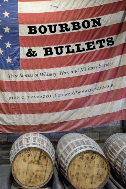 Bourbon and Bullets – True Stories of Whiskey, War, and Military Service