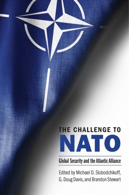 The Challenge to NATO – Global Security and the Atlantic Alliance Slobodchikoff