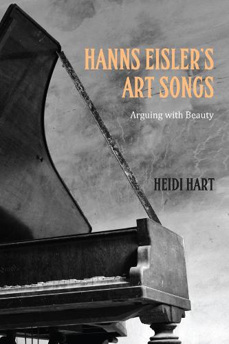 Hanns Eisler′s Art Songs – Arguing with Beauty Hart Hardback Boydell and Brewer
