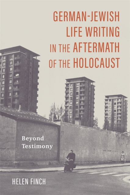 German–Jewish Life Writing in the Aftermath of the Holocaust – Beyond Testimony
