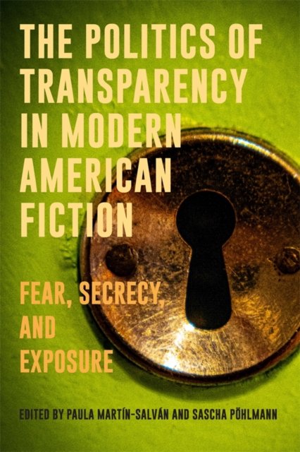 The Politics of Transparency in Modern American – Fear, Secrecy, and Exposure