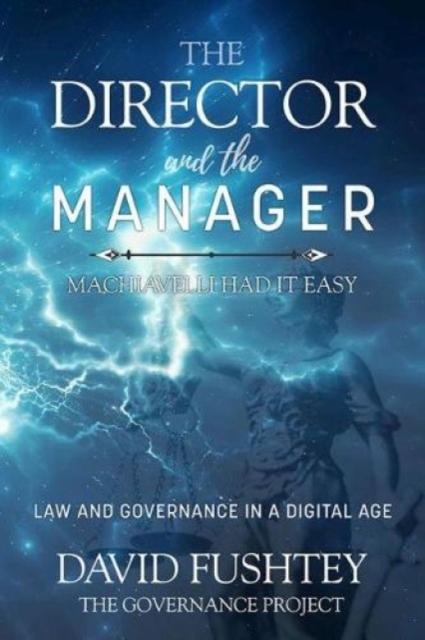 The Director and The Manager – Law & Governance In A Digital Age Machiavelli Ha…