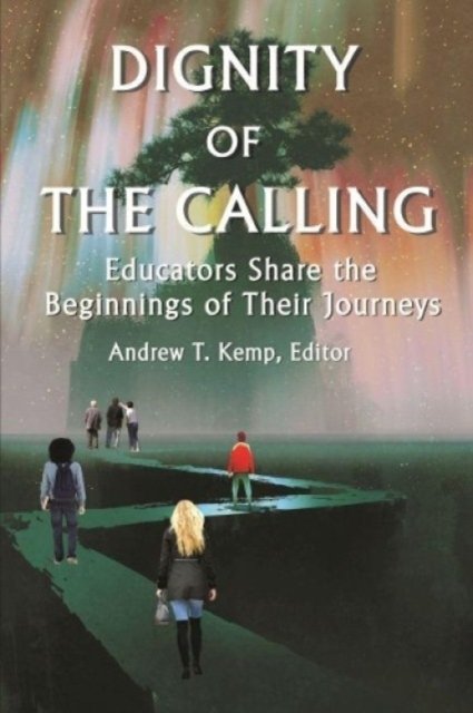 Dignity of the Calling – Educators Share the Beginnings of Their Journeys Kemp
