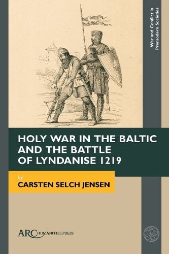 Holy War in the Baltic and the Battle of Lyndanise 1219 Jensen Hardback