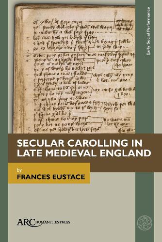 Secular Carolling in Late Medieval England Eustace Hardback 9781641894029