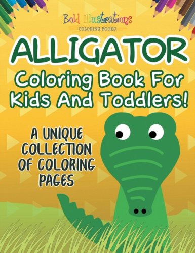 Alligator Coloring Book For Kids And Toddlers! A Unique Collection Of ...