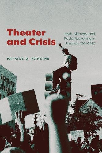 Theater and Crisis – Myth, Memory, and Racial Reckoning in America, 1964–2020