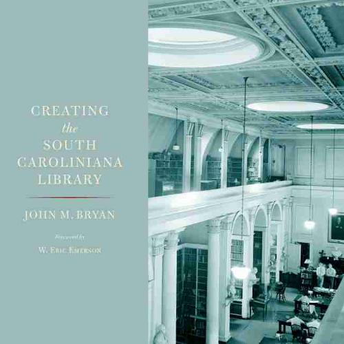 Creating the South Caroliniana Library Bryan Emerson Hardback 9781643360645