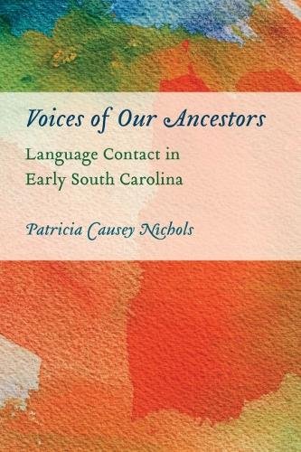 Voices of Our Ancestors – Language Contact in Early South Carolina Nichols