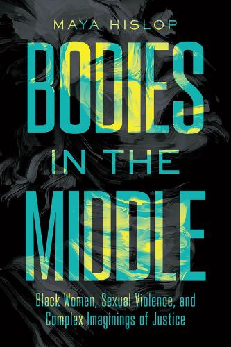 Bodies in the Middle – Black Women, Sexual Violence, and Complex Imaginings of …