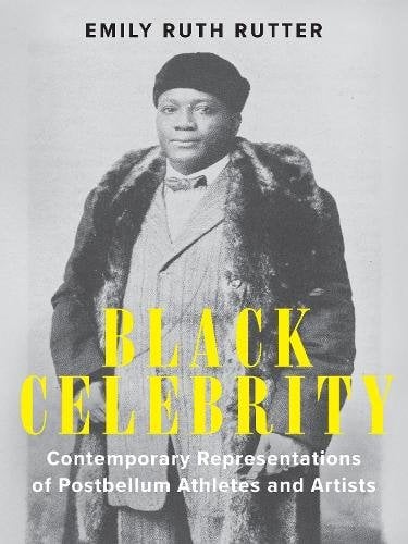 Black Celebrity – Contemporary Representations of Postbellum Athletes and Artis…