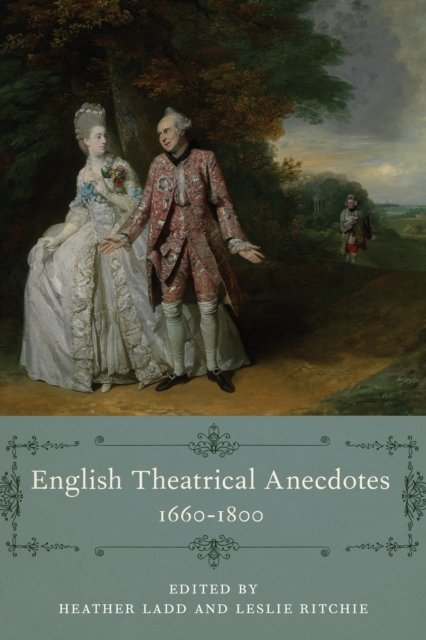 English Theatrical Anecdotes, 1660–1800 Ladd Ritchie Macneill Phillips Hardback