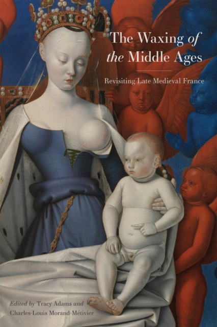 The Waxing of the Middle Ages – Revisiting Late Medieval France Morand–métivier