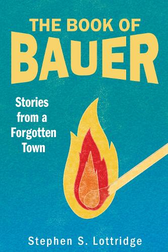 The Book of Bauer – Stories from a Forgotten Town Lottridge Paperback