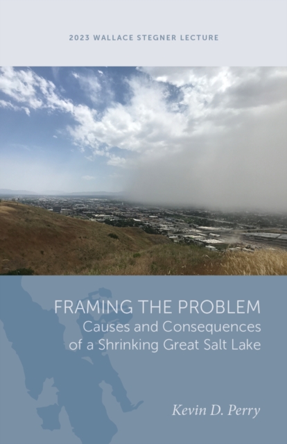 Framing the Problem – Causes and Consequences of a Shrinking Great Salt Lake