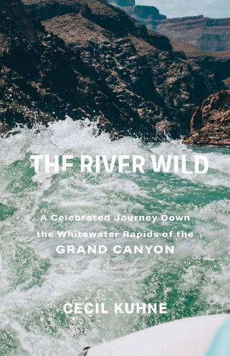 The River Wild – A Celebrated Journey Down the Whitewater Rapids of the Grand C…