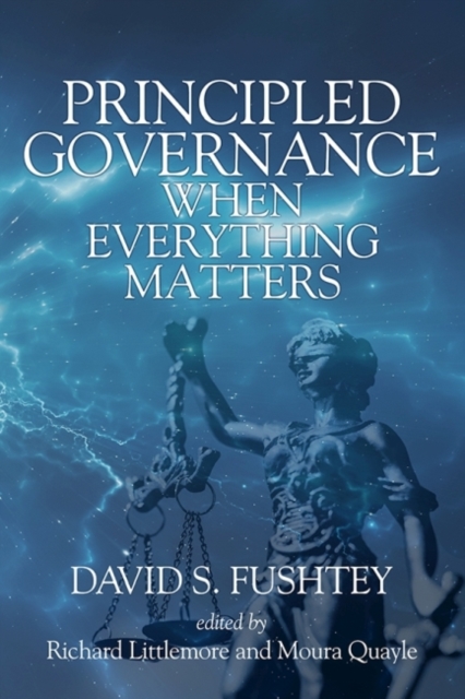 Principled Governance When Everything Matters Fushtey Littlemore Quayle