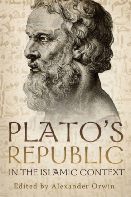 Plato′s Republic in the Islamic Context – New Perspectives on Averroes`s Commen…