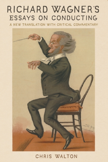 Richard Wagner′s Essays on Conducting – A New Translation with Critical Comment…
