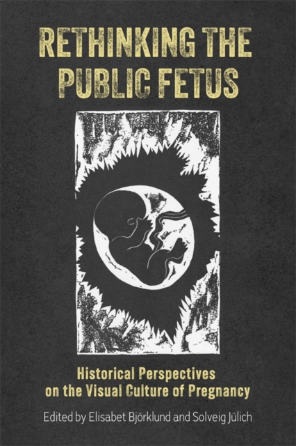 Rethinking the Public Fetus – Historical Perspectives on the Visual Culture of …