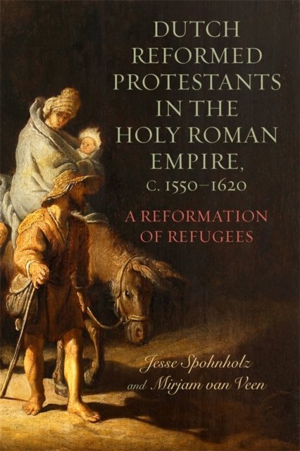 Dutch Reformed Protestants in the Holy Roman– Empire – A Reformation of Refugee…