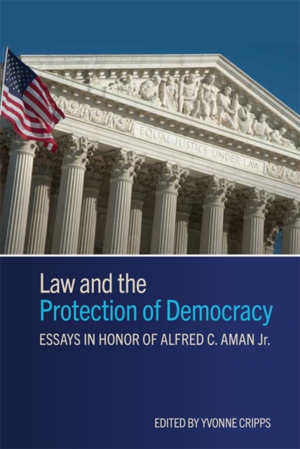 Law and the Protection of Democracy – Essays in Honor of Alfred C. Aman Jr.